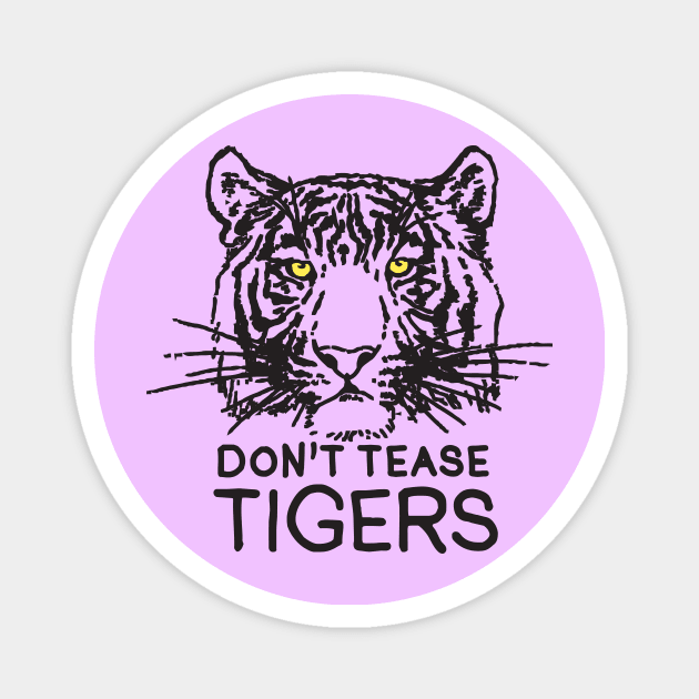 Don't Tease Tigers Magnet by TroubleMuffin